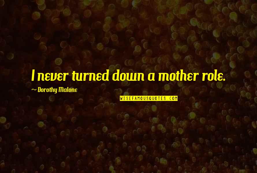 Nowhere In Africa Quotes By Dorothy Malone: I never turned down a mother role.
