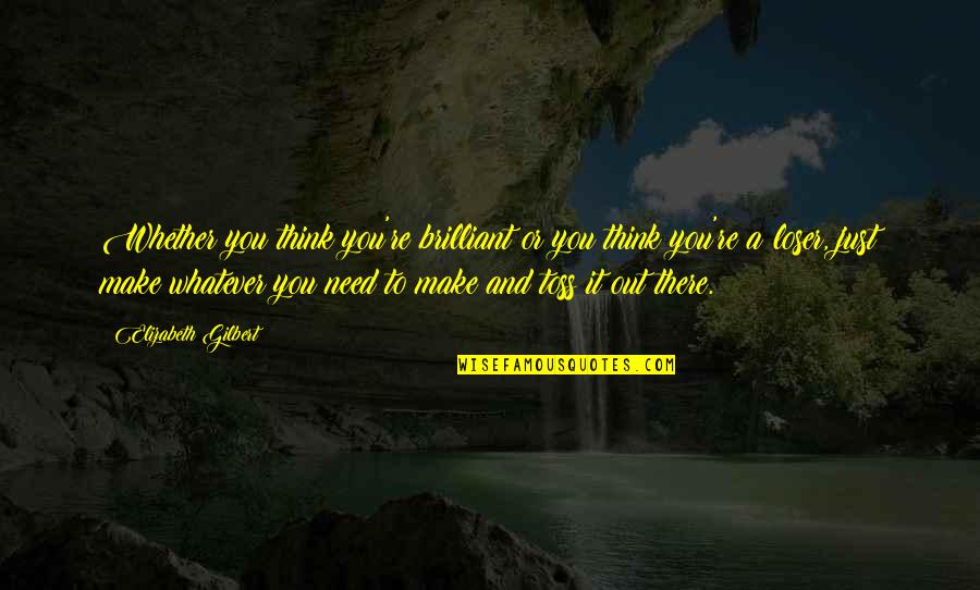 Nowhere In Africa Quotes By Elizabeth Gilbert: Whether you think you're brilliant or you think