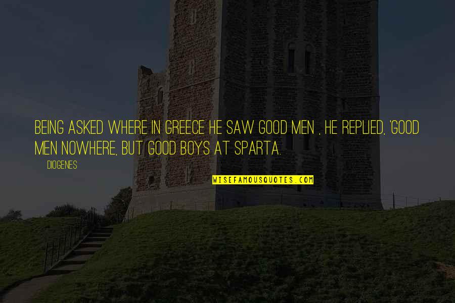 Nowhere In Quotes By Diogenes: Being asked where in Greece he saw good