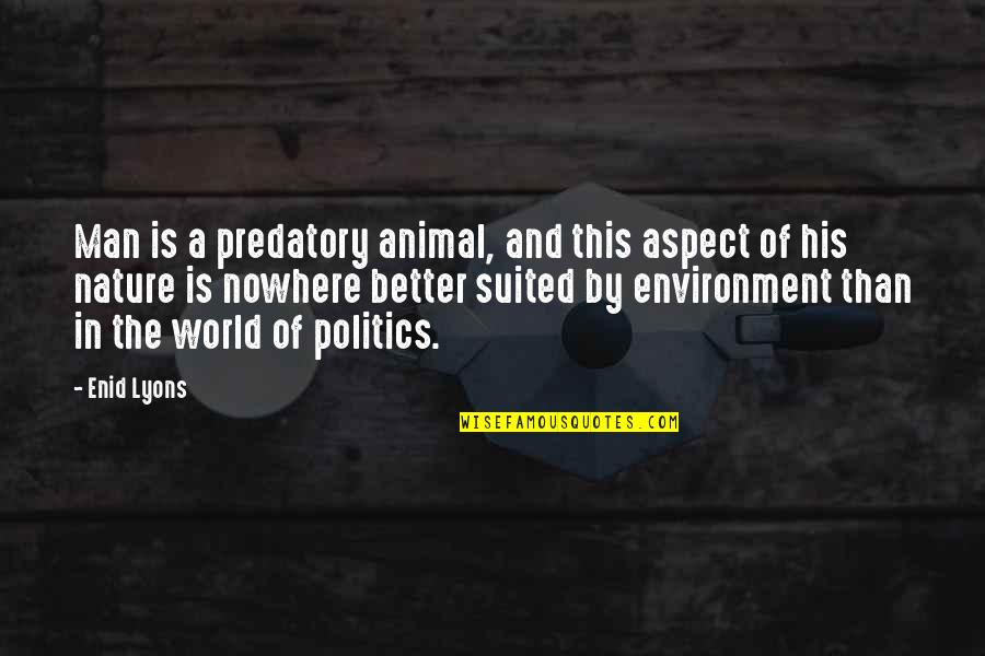 Nowhere In Quotes By Enid Lyons: Man is a predatory animal, and this aspect