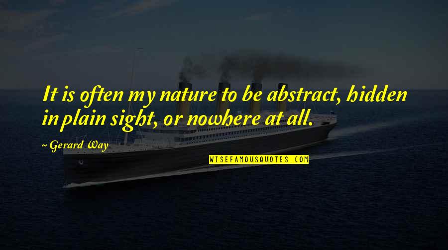Nowhere In Quotes By Gerard Way: It is often my nature to be abstract,