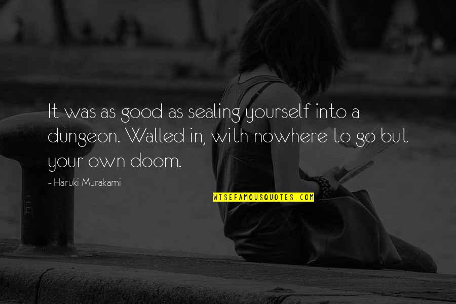Nowhere In Quotes By Haruki Murakami: It was as good as sealing yourself into