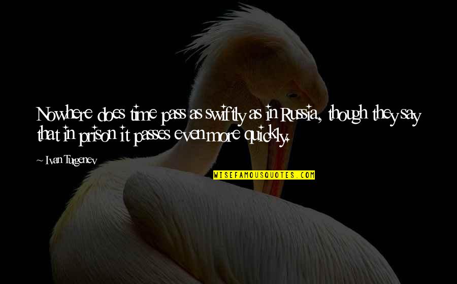 Nowhere In Quotes By Ivan Turgenev: Nowhere does time pass as swiftly as in
