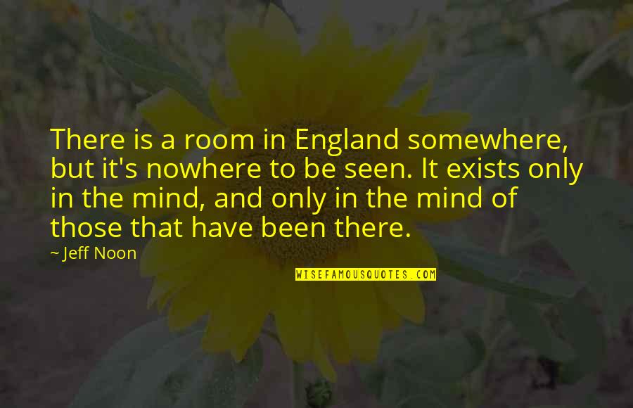 Nowhere In Quotes By Jeff Noon: There is a room in England somewhere, but