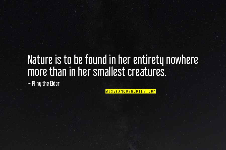 Nowhere In Quotes By Pliny The Elder: Nature is to be found in her entirety