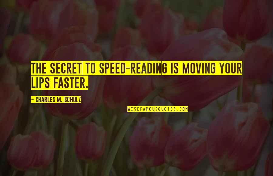 Nowhere To Turn Quotes By Charles M. Schulz: The secret to speed-reading is moving your lips