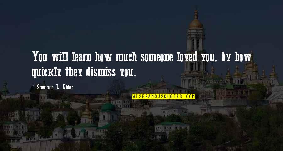 Nowherein Quotes By Shannon L. Alder: You will learn how much someone loved you,