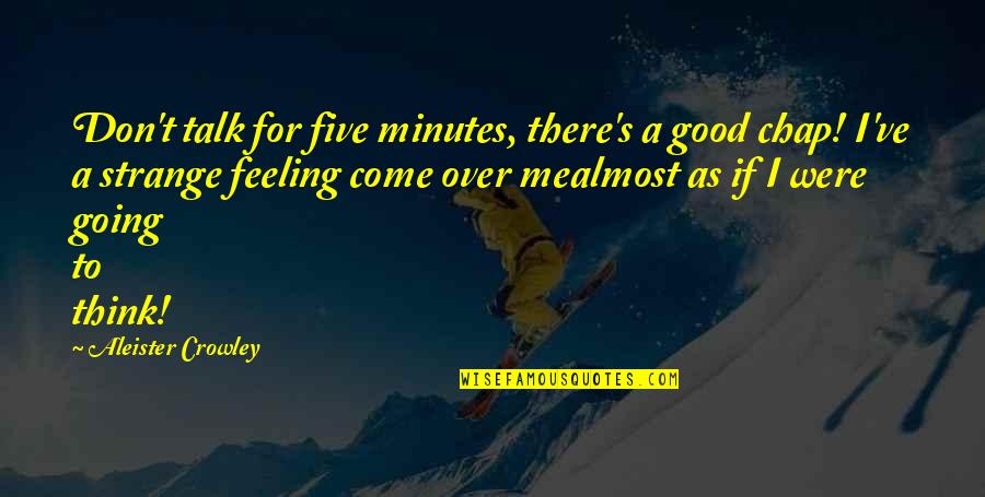 Nowikow Quotes By Aleister Crowley: Don't talk for five minutes, there's a good Nowikow Quotes By Aleister Crowley: Don't talk for five minutes, there's a good