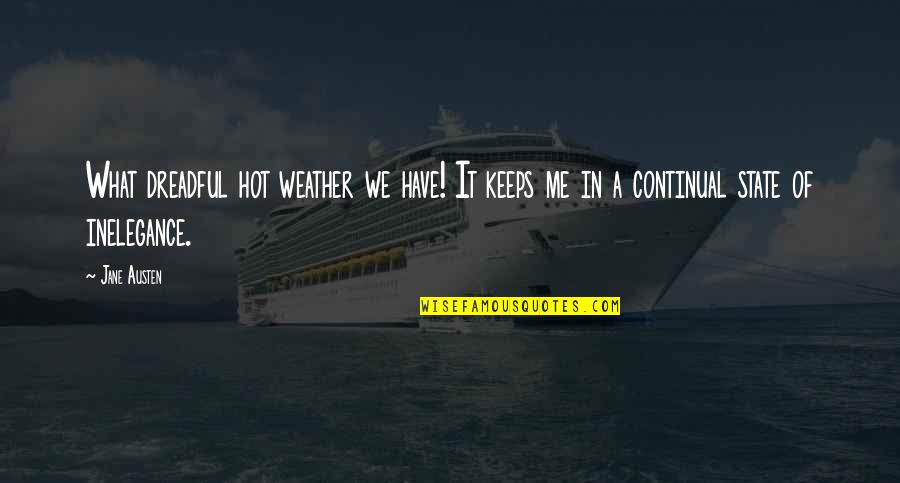 Nowings Quotes By Jane Austen: What dreadful hot weather we have! It keeps