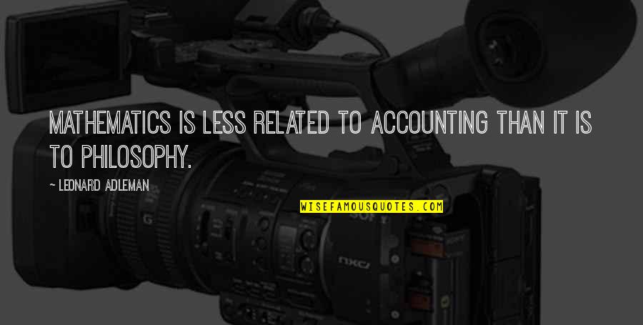 Nowings Quotes By Leonard Adleman: Mathematics is less related to accounting than it Nowings Quotes By Leonard Adleman: Mathematics is less related to accounting than it