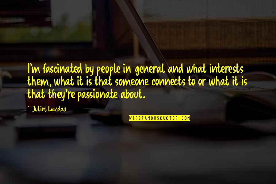 Nowinski Basketball Quotes By Juliet Landau: I'm fascinated by people in general and what Nowinski Basketball Quotes By Juliet Landau: I'm fascinated by people in general and what