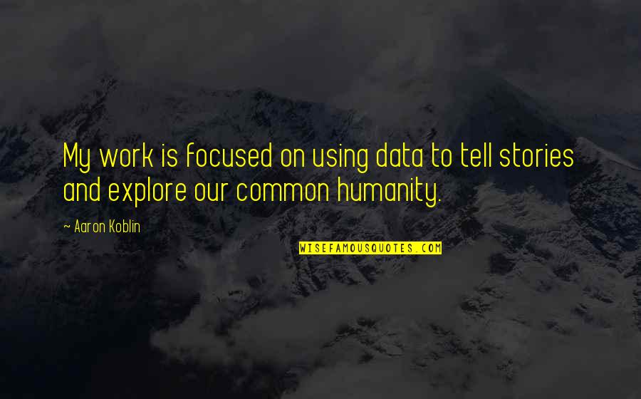Nowinski Dead Quotes By Aaron Koblin: My work is focused on using data to