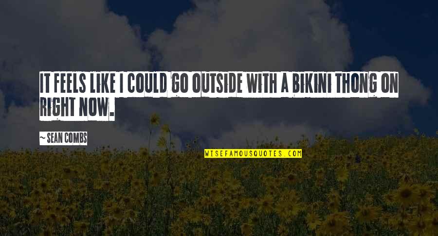 Nowinski Dead Quotes By Sean Combs: It feels like I could go outside with