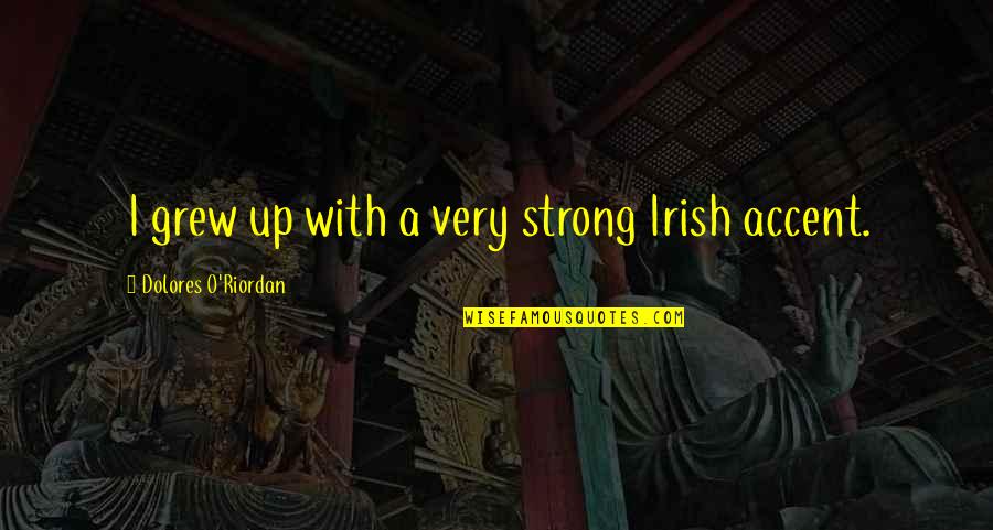 Nowinski Quotes By Dolores O'Riordan: I grew up with a very strong Irish Nowinski Quotes By Dolores O'Riordan: I grew up with a very strong Irish
