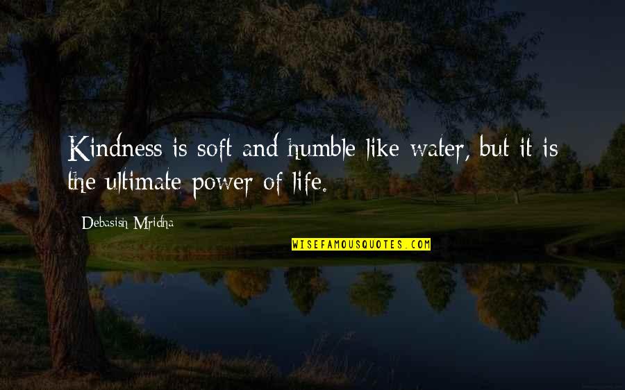 Nowiny Rzesz W Quotes By Debasish Mridha: Kindness is soft and humble like water, but