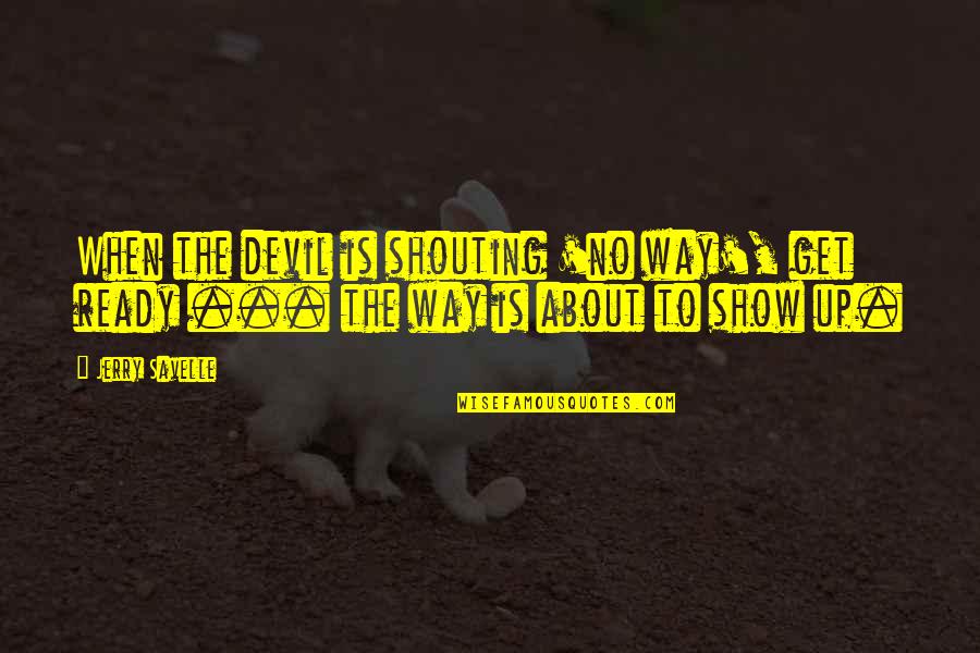 Nowise Quotes By Jerry Savelle: When the devil is shouting 'no way', get