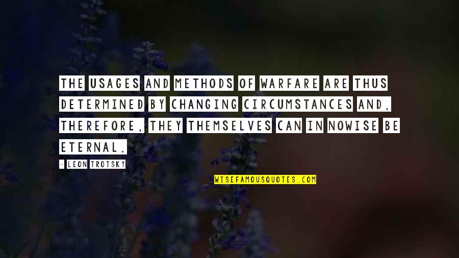 Nowise Quotes By Leon Trotsky: The usages and methods of warfare are thus