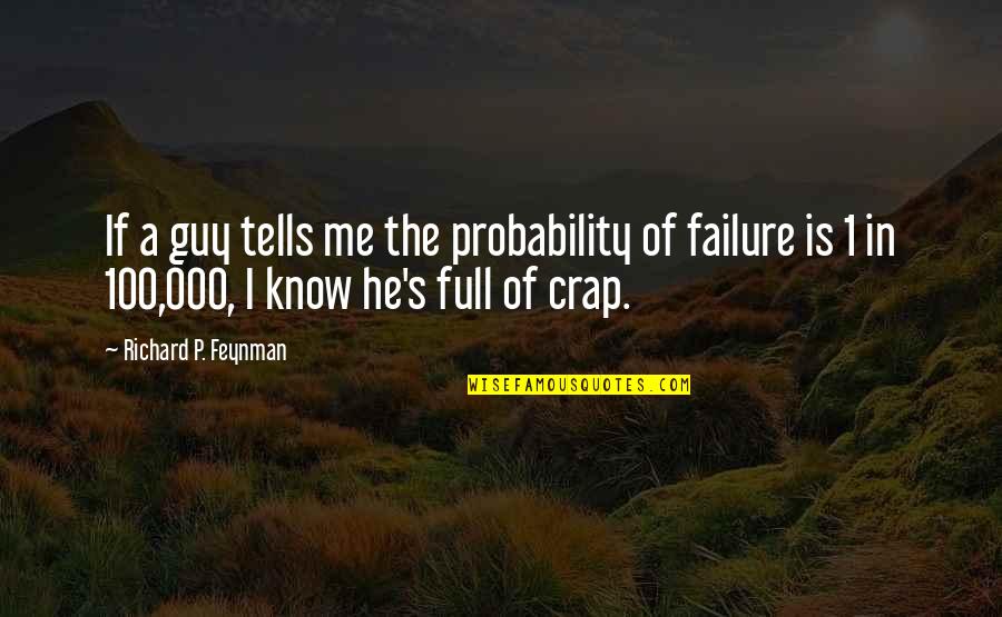 Nowise Quotes By Richard P. Feynman: If a guy tells me the probability of