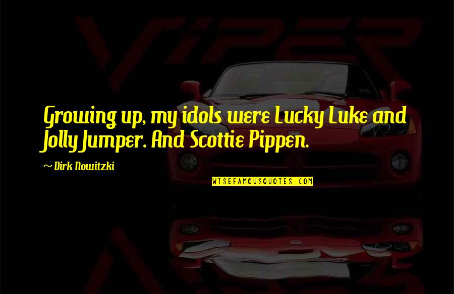 Nowitzki Quotes By Dirk Nowitzki: Growing up, my idols were Lucky Luke and