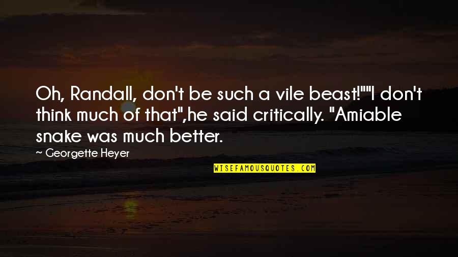 Nowlan And Mouat Quotes By Georgette Heyer: Oh, Randall, don't be such a vile beast!""I