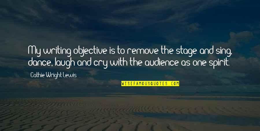 Nowmbre Quotes By Cathie Wright-Lewis: My writing objective is to remove the stage
