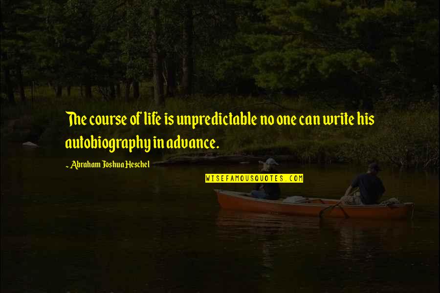 Nowofundlan Quotes By Abraham Joshua Heschel: The course of life is unpredictable no one
