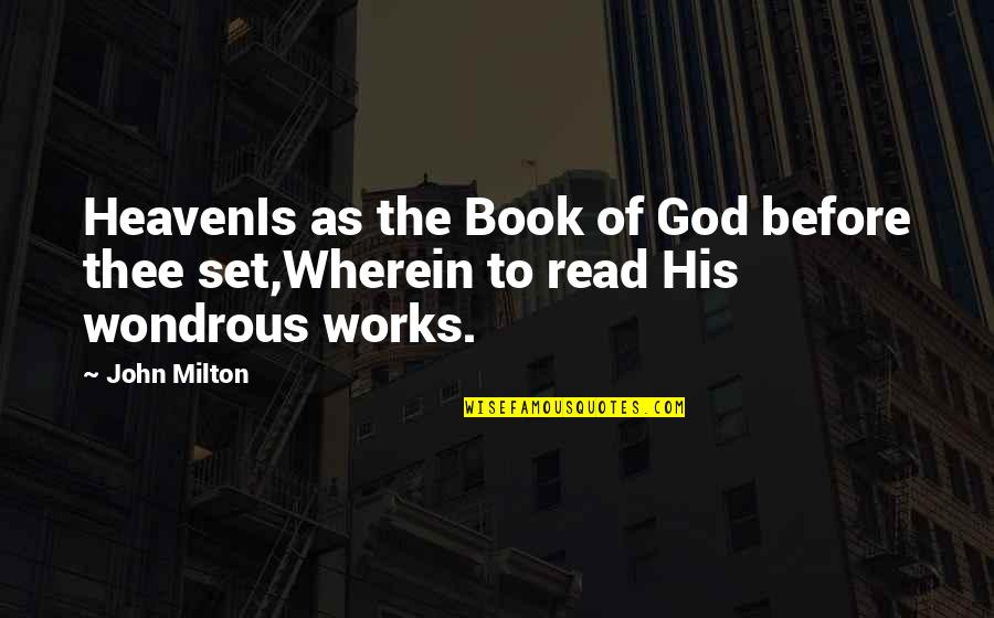Nowofundlan Quotes By John Milton: HeavenIs as the Book of God before thee