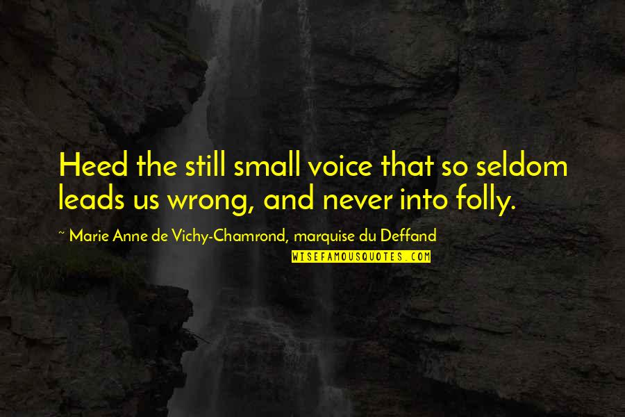 Nowofundlan Quotes By Marie Anne De Vichy-Chamrond, Marquise Du Deffand: Heed the still small voice that so seldom