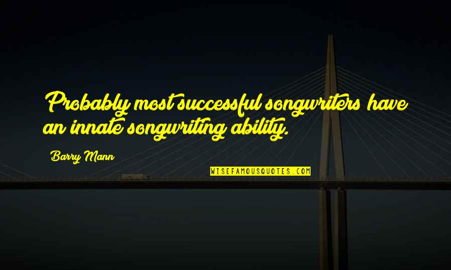 Nowraplinks Quotes By Barry Mann: Probably most successful songwriters have an innate songwriting