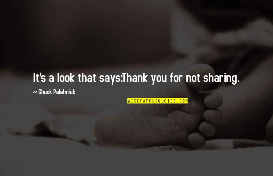 Nowraplinks Quotes By Chuck Palahniuk: It's a look that says:Thank you for not Nowraplinks Quotes By Chuck Palahniuk: It's a look that says:Thank you for not