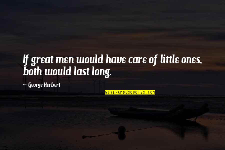 Nowraplinks Quotes By George Herbert: If great men would have care of little Nowraplinks Quotes By George Herbert: If great men would have care of little