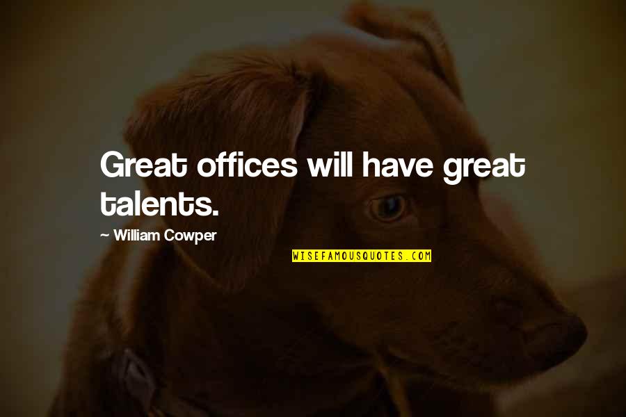 Nowraplinks Quotes By William Cowper: Great offices will have great talents. Nowraplinks Quotes By William Cowper: Great offices will have great talents.