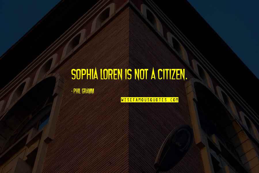 Nowruz 2020 Quotes By Phil Gramm: Sophia Loren is not a citizen. Nowruz 2020 Quotes By Phil Gramm: Sophia Loren is not a citizen.