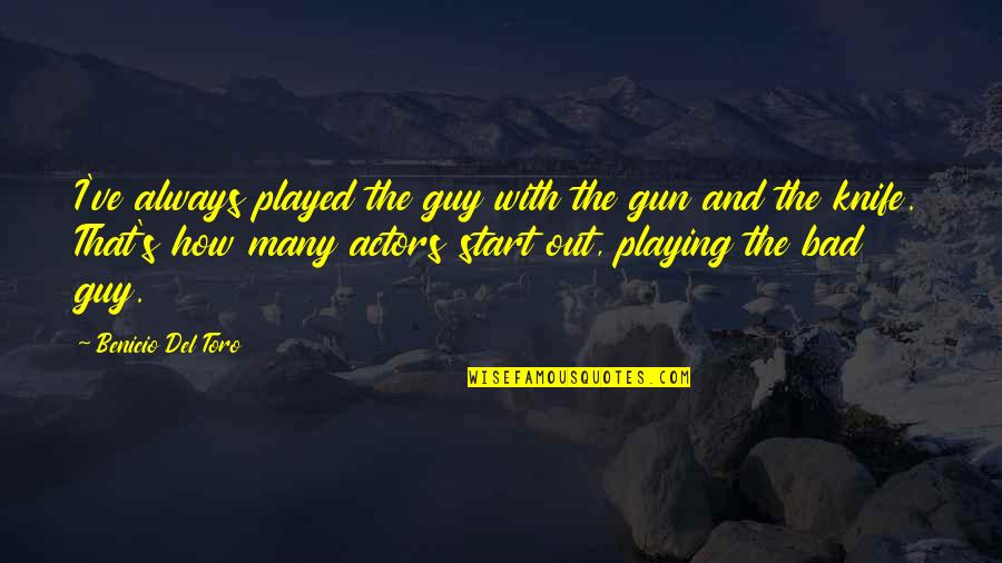 Nowso Cream Quotes By Benicio Del Toro: I've always played the guy with the gun Nowso Cream Quotes By Benicio Del Toro: I've always played the guy with the gun
