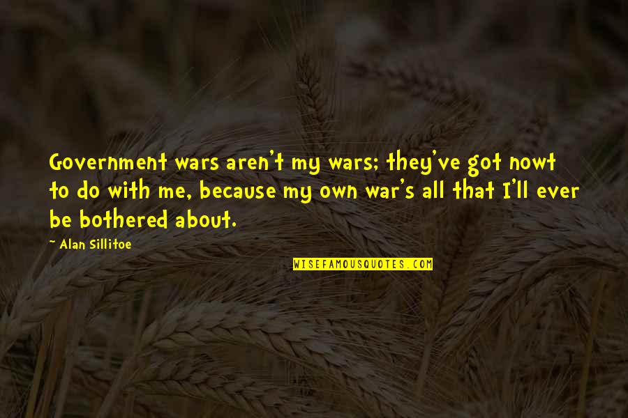 Nowt Quotes By Alan Sillitoe: Government wars aren't my wars; they've got nowt