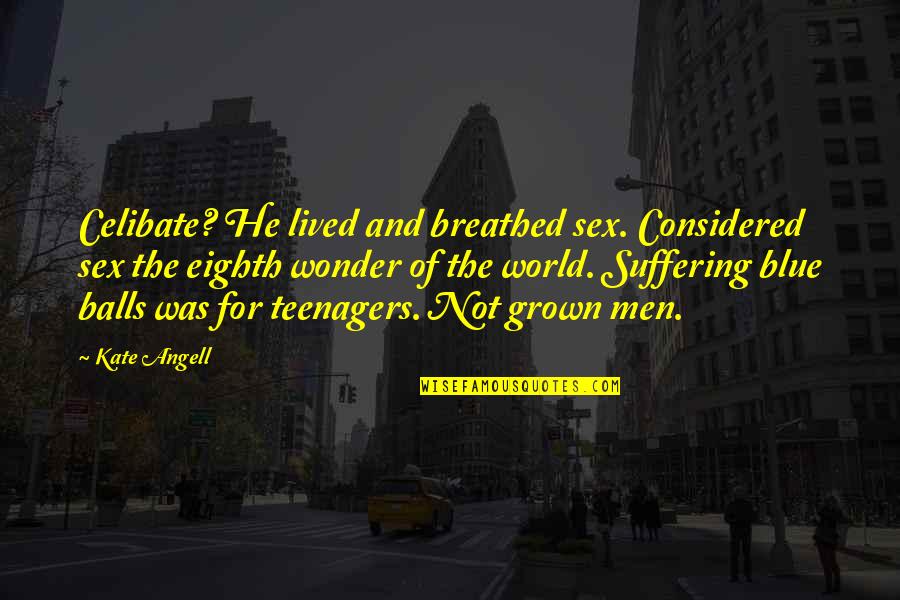 Nowthis Youtube Quotes By Kate Angell: Celibate? He lived and breathed sex. Considered sex