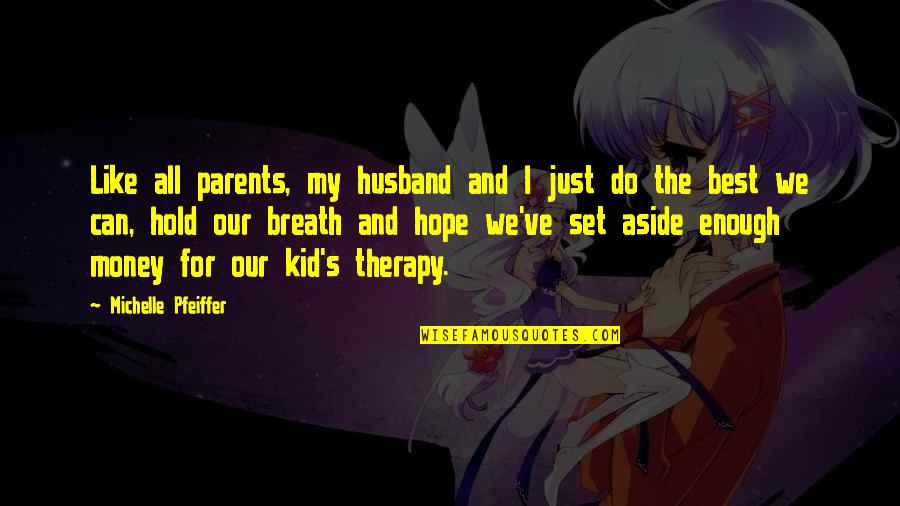 Nowthis Youtube Quotes By Michelle Pfeiffer: Like all parents, my husband and I just