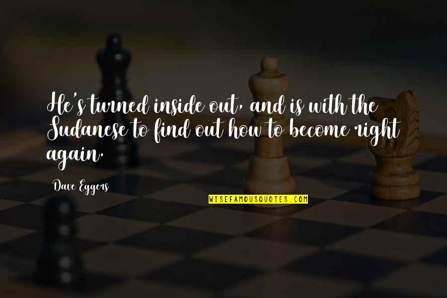 Nowtobe Quotes By Dave Eggers: He's turned inside out, and is with the Nowtobe Quotes By Dave Eggers: He's turned inside out, and is with the
