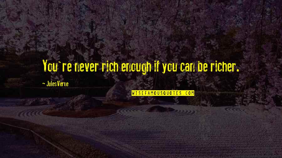 Nowtobe Quotes By Jules Verne: You're never rich enough if you can be Nowtobe Quotes By Jules Verne: You're never rich enough if you can be