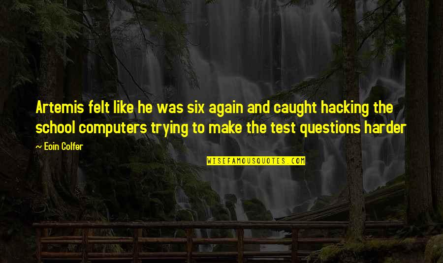 Nowtopia Quotes By Eoin Colfer: Artemis felt like he was six again and Nowtopia Quotes By Eoin Colfer: Artemis felt like he was six again and
