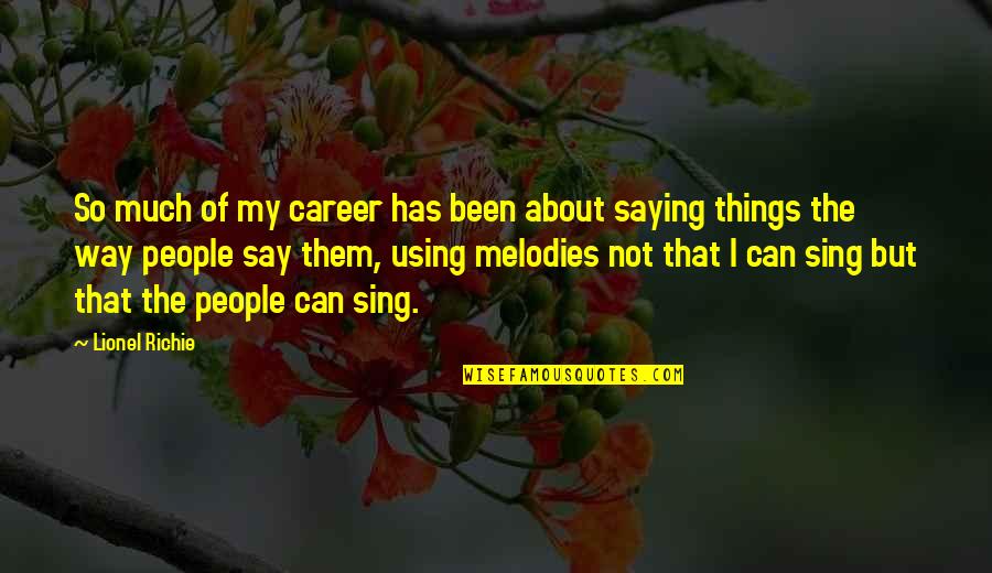 Nowzaradan Jonathan Quotes By Lionel Richie: So much of my career has been about Nowzaradan Jonathan Quotes By Lionel Richie: So much of my career has been about