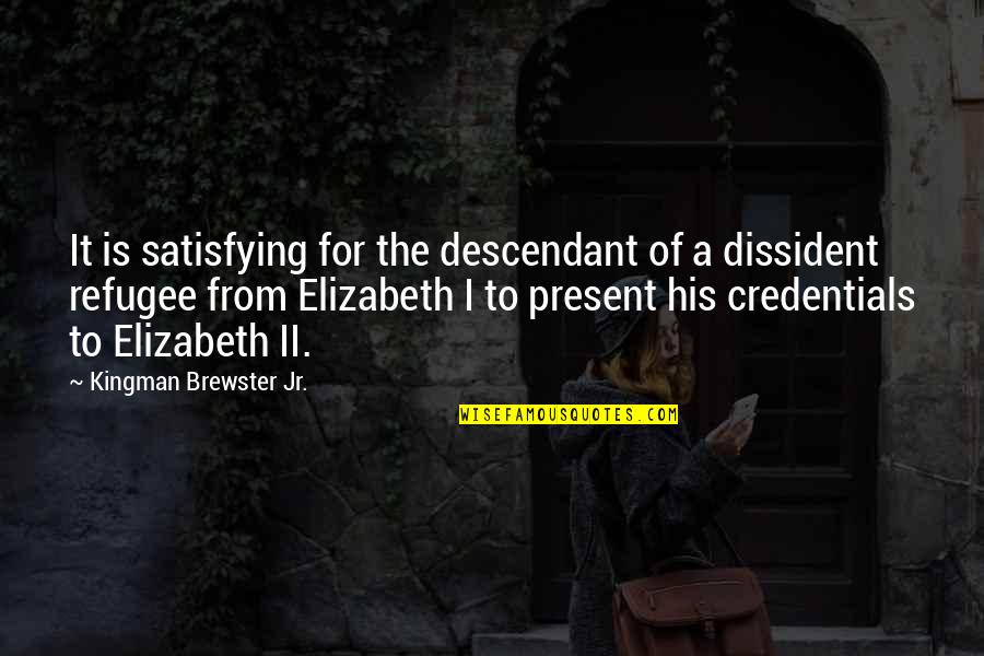 Nowzaradan Origin Quotes By Kingman Brewster Jr.: It is satisfying for the descendant of a Nowzaradan Origin Quotes By Kingman Brewster Jr.: It is satisfying for the descendant of a