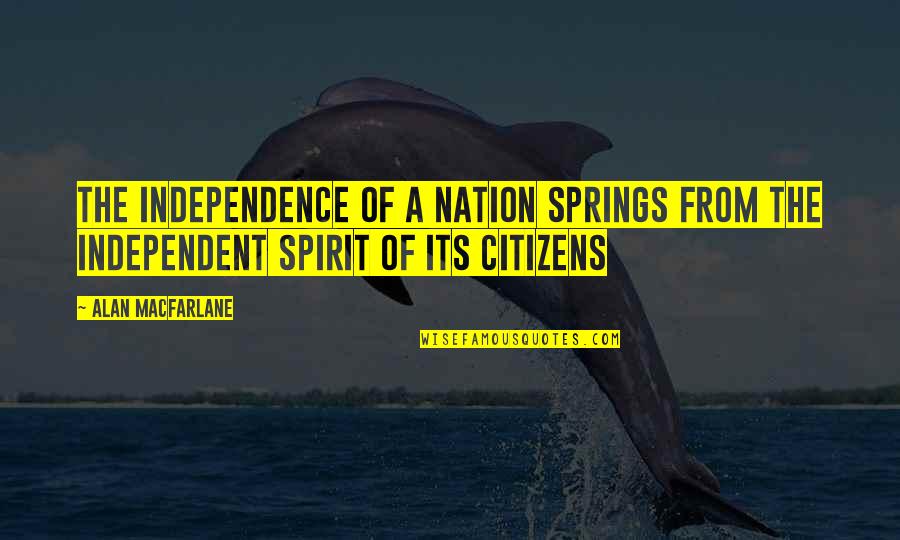 Noxee Maqashalala Quotes By Alan Macfarlane: The independence of a nation springs from the