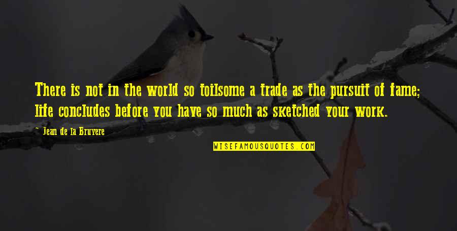 Noxee Maqashalala Quotes By Jean De La Bruyere: There is not in the world so toilsome Noxee Maqashalala Quotes By Jean De La Bruyere: There is not in the world so toilsome