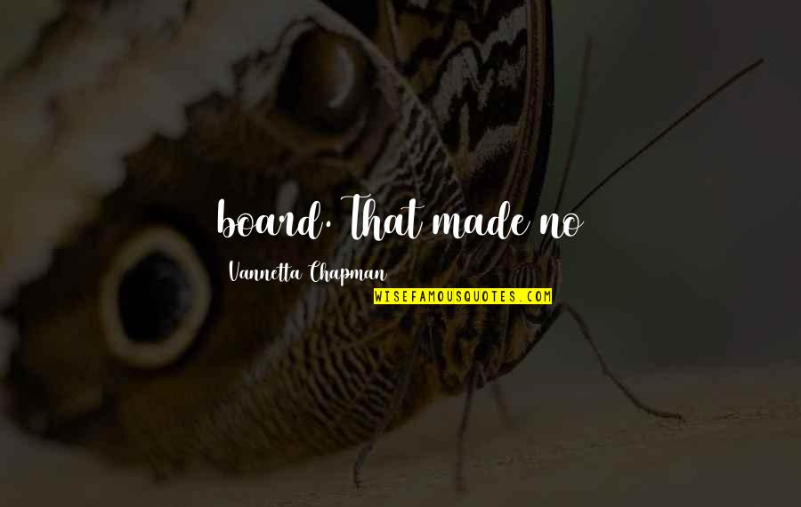Noxiae Poena Quotes By Vannetta Chapman: board. That made no Noxiae Poena Quotes By Vannetta Chapman: board. That made no
