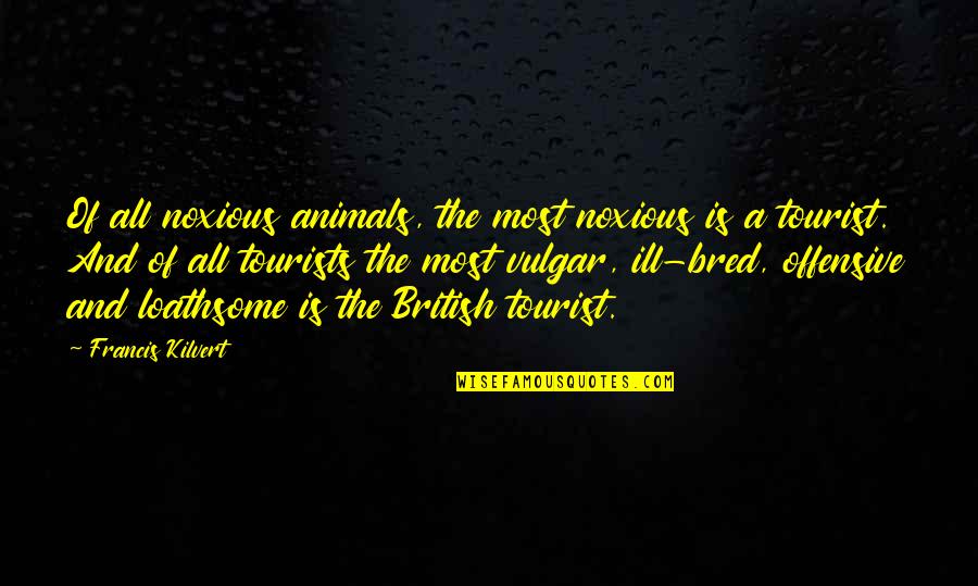 Noxious Quotes By Francis Kilvert: Of all noxious animals, the most noxious is Noxious Quotes By Francis Kilvert: Of all noxious animals, the most noxious is
