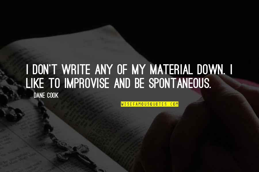 Noxzema Ingredients Quotes By Dane Cook: I don't write any of my material down.