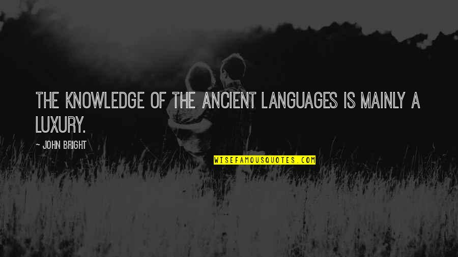 Noxzema Products Quotes By John Bright: The knowledge of the ancient languages is mainly