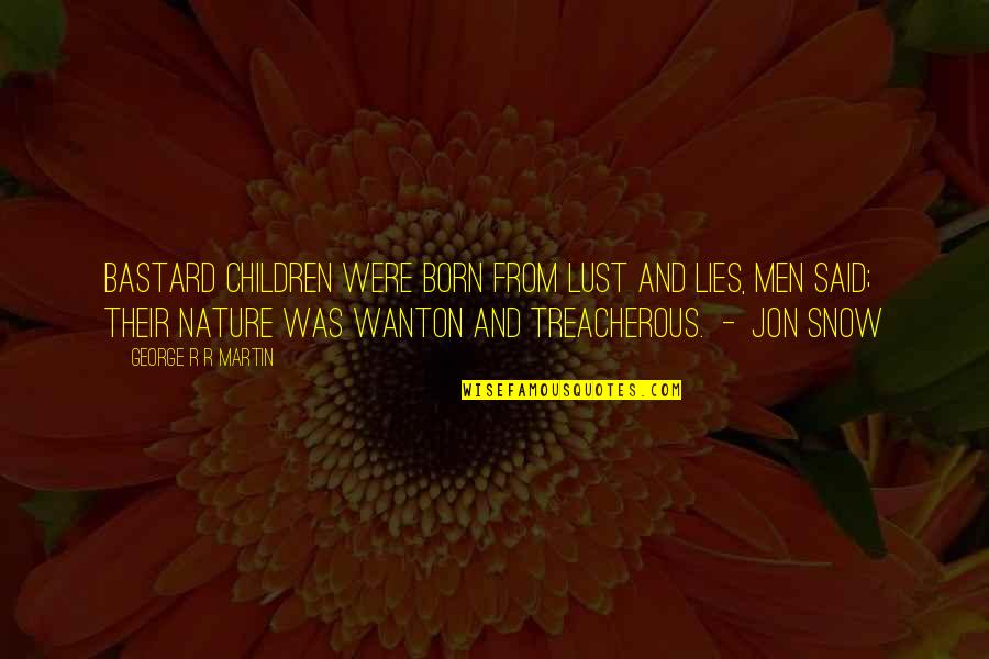 Noyan Death Quotes By George R R Martin: Bastard children were born from lust and lies, Noyan Death Quotes By George R R Martin: Bastard children were born from lust and lies,