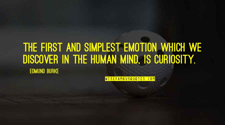 Noyce Grant Quotes By Edmund Burke: The first and simplest emotion which we discover